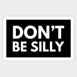 don't be silly funny quote Sticker